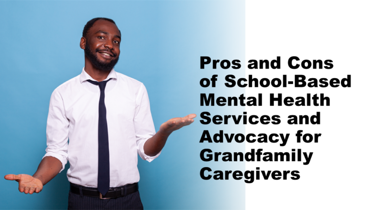 Pros and Cons of School-Based Mental Health Services and Advocacy for Grandfamily Caregivers